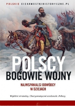Polscy bogowie wojny Najwspanialsi dowódcy