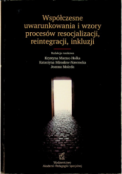 Współczesne uwarunkowania i wzory procesów w resocalizacji, reintegracji, inkluzji