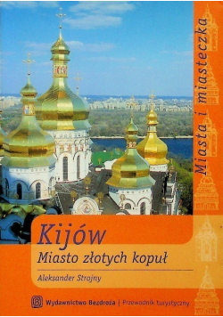 Kijów Miasto złotych kopuł