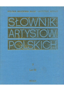 Słownik artystów polskich i obcych w Polsce działających Malarze rzeźbiarze graficy Tom V
