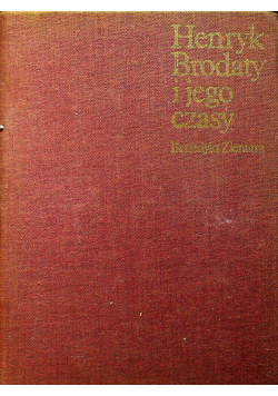 Henryk Brodaty i jego czasy