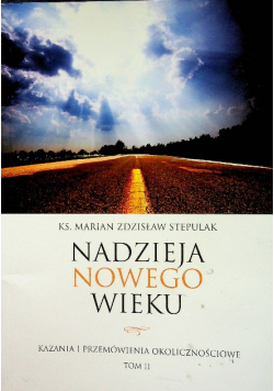 Nadzieja nowego wieku Kazania i przemówienia okolicznościowe Tom 2