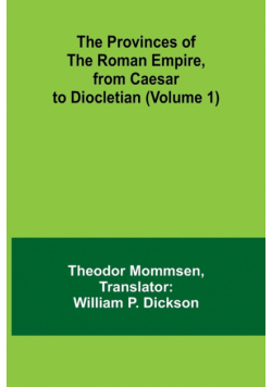 The Provinces of the Roman Empire, from Caesar to Diocletian (Volume 1)