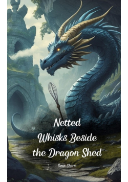 Netted Whisks Beside the Dragon Shed