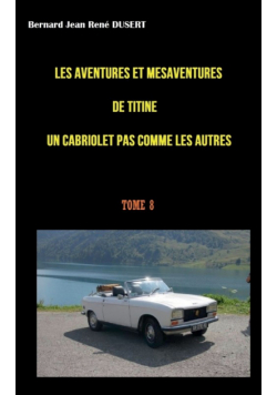 Les aventures et mésaventures de Titine un cabriolet pas comme les autres