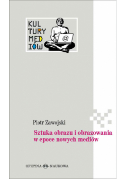 Sztuka obrazu i obrazowania w epoce nowych mediów