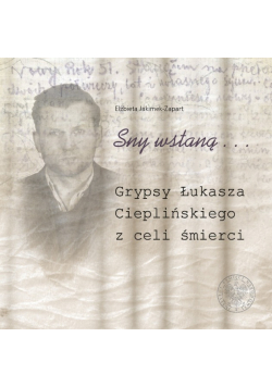 Sny wstaną Grypsy Łukasza Cieplińskiego z celi śmierci