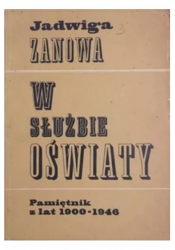Jadwiga Zanowa W służbie oświaty pamiętnik z lat 1900-1946