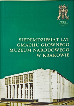 Siedemdziesiąt lat gmachu głównego Muzeum Narodowego w Krakowie