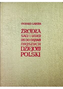 Źródła sagi i legendy do najdawniejszych dziejów Polski