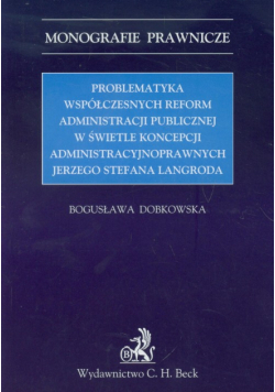Dobkowska Bogusława - Problematyka współczesnych reform administracji publicznej w świetle koncepcji administracyjnoprawnych Jerzego Stefana Langroda