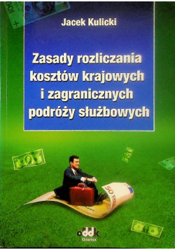 Zasady rozliczania kosztów krajowych i zagranicznych podróży służbowych
