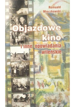 Objazdowe kino i inne opowiadania wileńskie