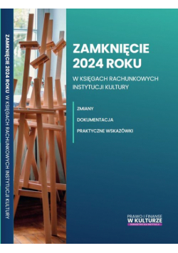 Zamknięcie 2024 roku w księgach rachunkowych instytucji kultury