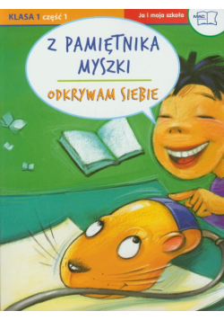 Odkrywam siebie : Ja i moja szkoła 1 : Z pamiętnika myszki : część 1