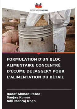 Formulation D'un Bloc Alimentaire Concentré D'écume De Jaggery Pour L'alimentation Du Bétail