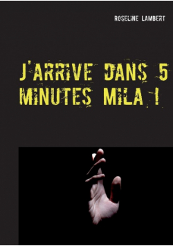 J'arrive dans 5 minutes Mila !
