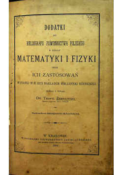 Dodatki do bibliografii piśmiennictwa polskiego z działu matematyki i fizyki 1886r