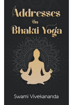 Addresses on Bhakti-Yoga