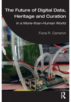 The Future of Digital Data, Heritage and Curation