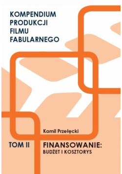 Kompendium produkcji filmu fabularnego T.2