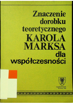 Znaczenie dorobku teoretycznego Karola Marksa dla współczesności