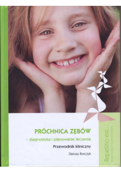 Próchnica zębów diagnostyka i planowanie leczenia: Przewodnik kliniczny