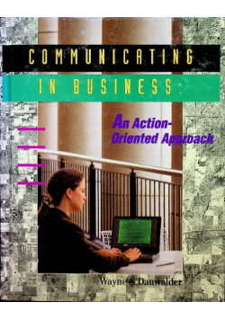 Communicating in Business An Action Oriented Approach