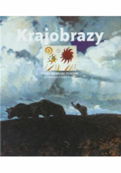 Krajobrazy polskie malarstwo pejzażowe od Oświecenia do końca XX wieku