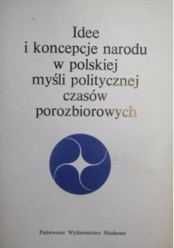 Idee i koncepcje narodu w polskiej myśli politycznej czasów porozbiorowych