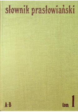 Słownik prasłowiański Tom I A B