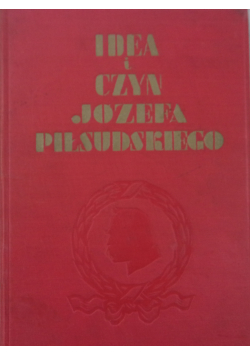 Idea i czyn Józefa Piłsudskiego Reprint z 1934r.
