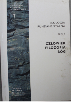 Teologia fundamentalna Człowiek Filozofia Bóg tom I
