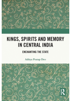 Kings, Spirits and Memory in Central India