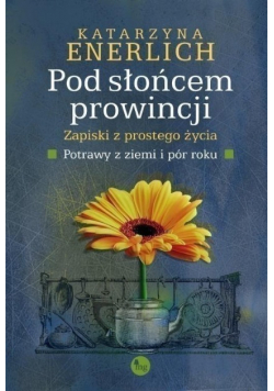 Pod słońcem prowincji Zapiski z prostego życia