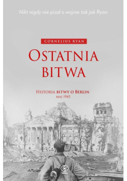 Ostatnia bitwa. Historia bitwy o Berlin maj 1945