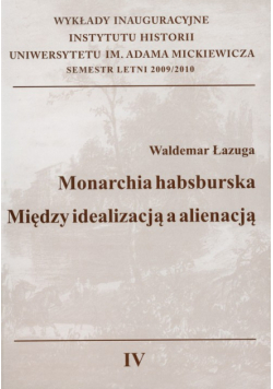 Monarchia Habsburska Między idealizacją a alienacją