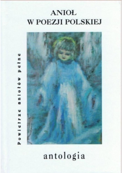 Anioł w poezji polskiej Antologia