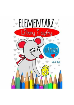 Elementarz Litery i cyfry. Już piszę 4-7 lat