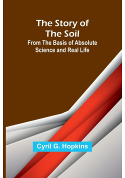The Story of the Soil; from the Basis of Absolute Science and Real Life
