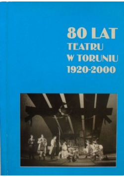 80 lat teatru w Toruniu 1920-2000