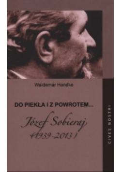 Do piekła i z powrotem Józef Sobieraj 1939 - 2013