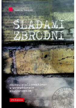 Śladami zbrodni okresu stalinowskiego w województwie białostockim