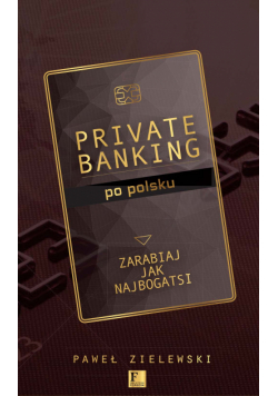 Biblioteka Forbesa. Private banking po polsku. Zarabiaj jak najbogatsi