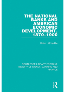 The National Banks and American Economic Development, 1870-1900