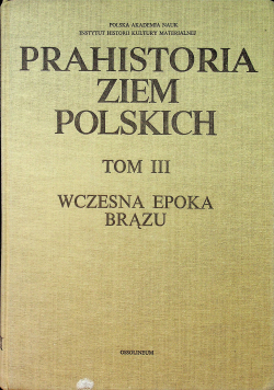 Prahistoria ziem Polskich Tom III Wczesna epoka brązu