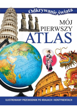 Mój pierwszy atlas. Odkrywanie świata