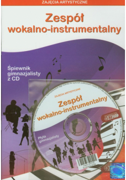 Zajęcia artystyczne. Zespół wokalno-instrumentalny. Śpiewnik gimnazjalisty z CD
