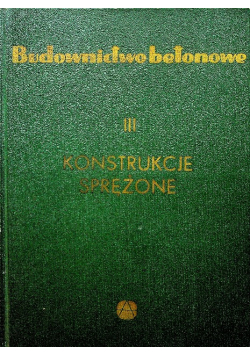 Budownictwo betonowe, konstrukcje sprężone, Tom III