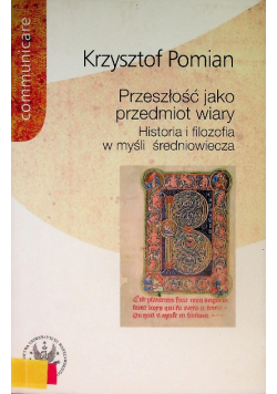 Przeszłość jako przedmiot wiary Historia i filozofia w myśli średniowiecza